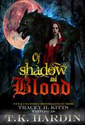 Of Shadow and Blood: An erotic horror reimagining of Red Riding Hood by Tracey H. Kitts