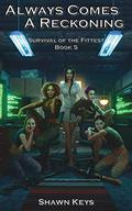 Always Comes a Reckoning (Survival of the Fittest #5) by Shawn Keys