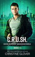 C.R.U.SH.-Covert Rescuers' Undercover Shield: Books 1-3 by Christine Glover
