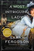 A Most Intriguing Lady (Buccleuch family) by Sarah Ferguson