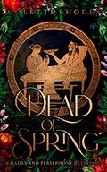 Dead of Spring: A Hades and Persephone Retelling by Colette Rhodes