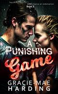 A Punishing Game: Two broken hearts, one chance at redemption by Gracie-Mae Harding