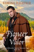 Pioneer Valor (The O'Rourke Family Montana Saga #10) by Ramona Flightner