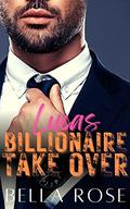 LUCAS BILLIONAIRE TAKEOVER: ENEMIES TO LOVERS (My Dirty Billionaire #3) by Bella Rose