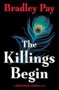 The Killings Begin (Spectrum #1) by Bradley Pay