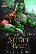 The Orc Soldier's Secret Baby by Celeste King