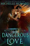 Dangerous Love (Winged Hunters #1) by Michelle Howard