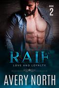 Raif - Book 2: A Steamy Contemporary Romance (Love and Loyalty Series #8) by Avery North