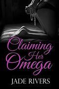 Claiming Her Omega (Claiming #1) by Jade Rivers