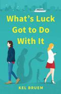 What's Luck Got to Do With It by Kel Bruem