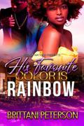 His Favorite Color Is Rainbow: Standalone by Brittani Peterson
