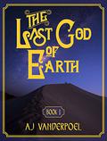 The Last God of Earth: Book 1 (The Last God of Earth #1) by A.J. Vanderpoel