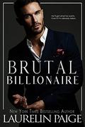 Brutal Billionaire by Laurelin Paige