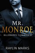 Mr. Monroe (Billionaires' Club #6) by Raylin Marks