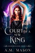 Court of a New King (Shadowed Fate #3) by A.M. Mason