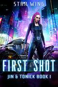First Shot: Jin & Tonic Book One (Jin & Tonick #1) by Star Wing