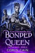 Bonded Queen: to the Alien Warlord Triad (The Old Ways #2) by Corin Cain