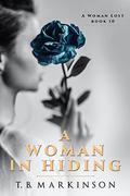 A Woman in Hiding by T.B. Markinson