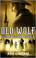 Tonkawa: Old Wolf: A Western Adventure (Tuc And Potak #6) by Ash Lingam