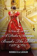 A Duke Always Breaks The Rules by Rebecca Leigh