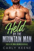 Held by the Mountain Man: A Mountain Man/Curvy Woman Short Instalove Romance (Men of Big Horn Ridge #3) by Carly Keene