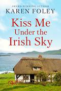 Kiss Me Under the Irish Sky (Love Always, Ireland #1) by Karen Foley