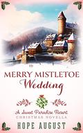 Merry Mistletoe Wedding (Sweet Paradise Resort Christmas Novella #2) by Hope August