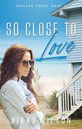 So Close To Love: A Friends To Lovers Sweet Office Romance (Darling Point #3) by Nikki Wilton