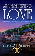 An Unrelenting Love (Love On The Pacific Shores #10) by Rebecca Rohman