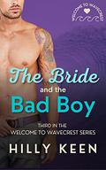 The Bride and the Bad Boy (Welcome to Wavecrest #3) by Hilly Keen