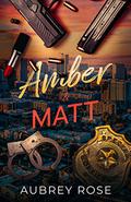 Amber & Matt's Story (Dangerous Duet #3) by Aubrey Rose