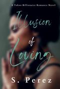 Illusion of Loving by S. Perez