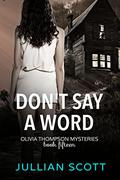 Don't Say a Word (An Olivia Thompson Mystery #15) by Jullian Scott