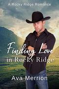 Finding Love in Rocky Ridge: A Rocky Ridge Stand Alone Romance by Ava Merrion