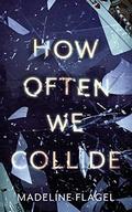 How Often We Collide by Madeline Flagel