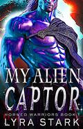My Alien Captor (Horned Warriors #1) by Lyra Stark