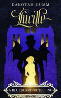 Lucille: A Bluebeard Retelling by Dakotah Gumm