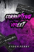 Corrupting Violet by Ayden Perry