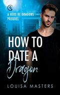 How To Date A Dragon by Louisa Masters