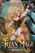 Titan Mage Rising: A Harem Fantasy Adventure by Edie Skye