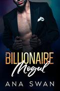 The Billionaire Mogul: An Alpha Male Enemies to Lovers Romance (Las Vegas Billionaires #1) by Ana Swan