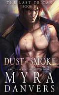 Dust to Smoke (The Last Tritan #3) by Myra Danvers