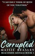 Corrupted (Beachside Menage #3) by Maisie Beasley