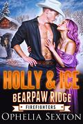 Holly and Ice: A Bearpaw Ridge Christmas Novella (Bearpaw Ridge Firefighters #16) by Ophelia Sexton
