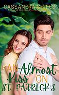 An Almost Kiss on St. Patrick's: Teachers of Alvin High (A Sweet Holiday Romance Book 4 (A Sweet Holiday Romance #5) by Cassandra Shiels