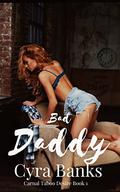 Bad Daddy: Young Girl Brutally Pounded By The Repairman (Carnal Taboo Desires #1) by Cyra Banks