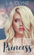 Knot Your Princess (Pack Origins #1) by L.A. Clyne