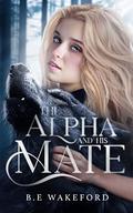 The Alpha and his Mate (Werewolf Mates #1) by B.E. Wakeford