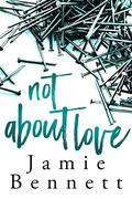 Not About Love by Jamie Bennett