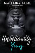 Unbelievably Yours (Vicious Snakes MC #9) by Mallory Funk